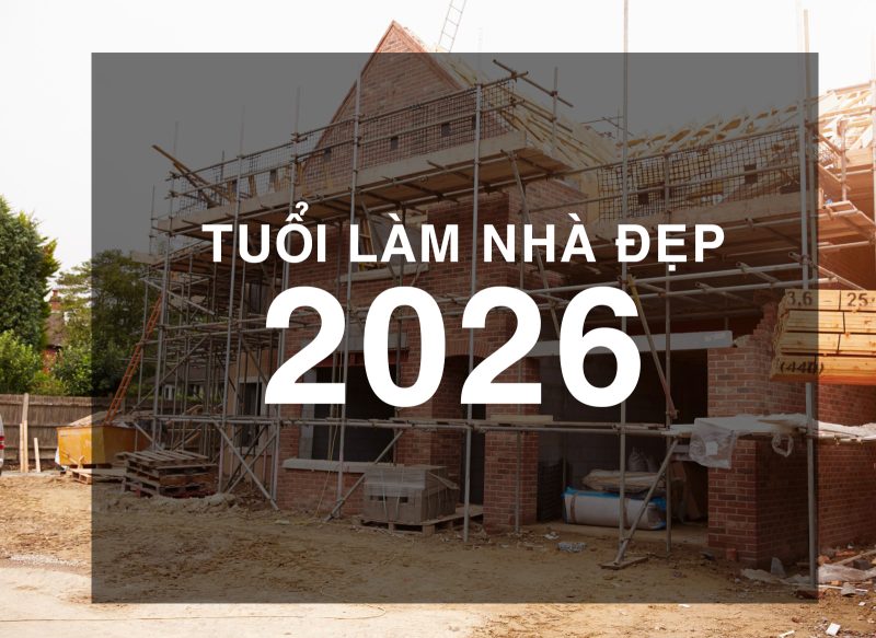 Các Tuổi Đẹp Làm Nhà Năm 2026, Cách Mượn Tuổi Xây Nhà Năm 2026